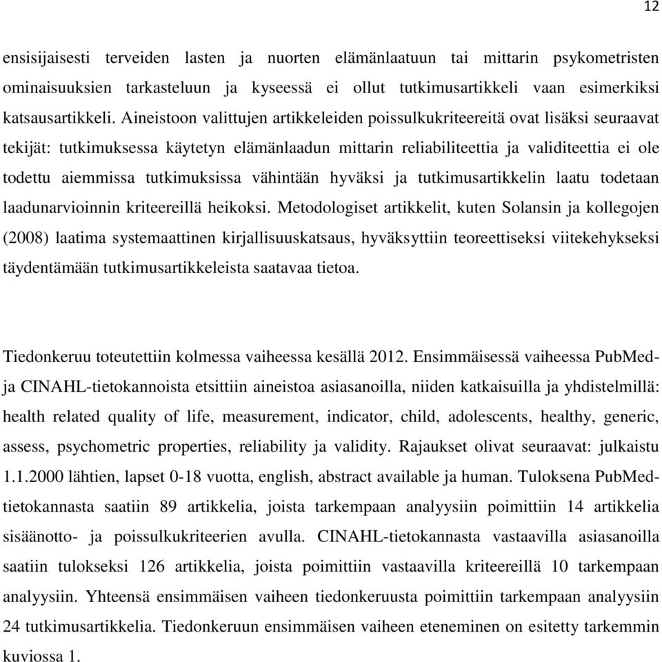 tutkimuksissa vähintään hyväksi ja tutkimusartikkelin laatu todetaan laadunarvioinnin kriteereillä heikoksi.