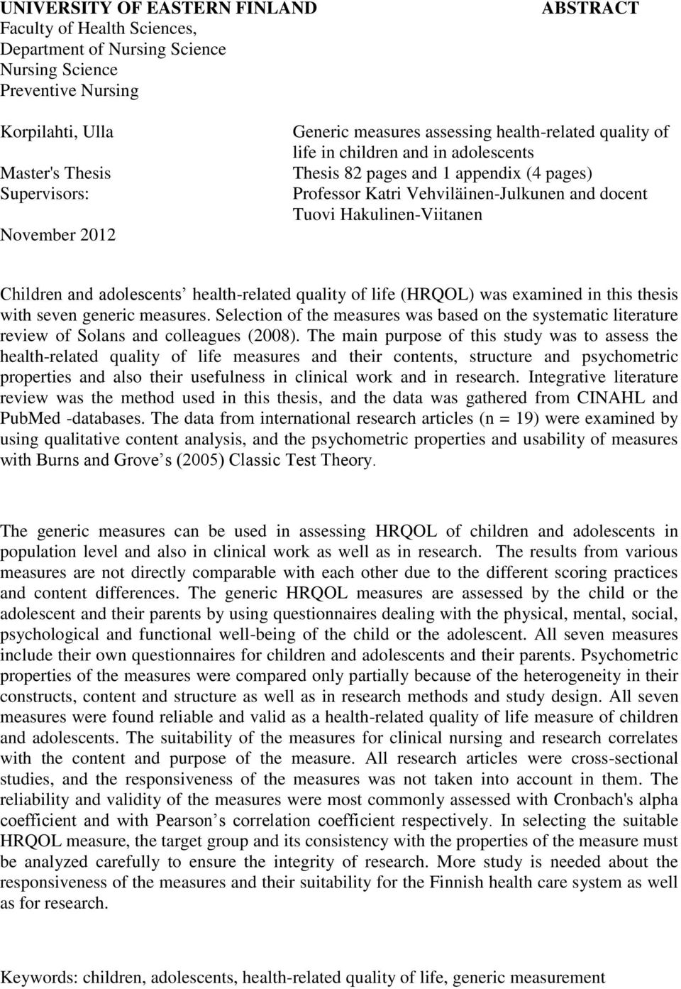 Children and adolescents health-related quality of life (HRQOL) was examined in this thesis with seven generic measures.