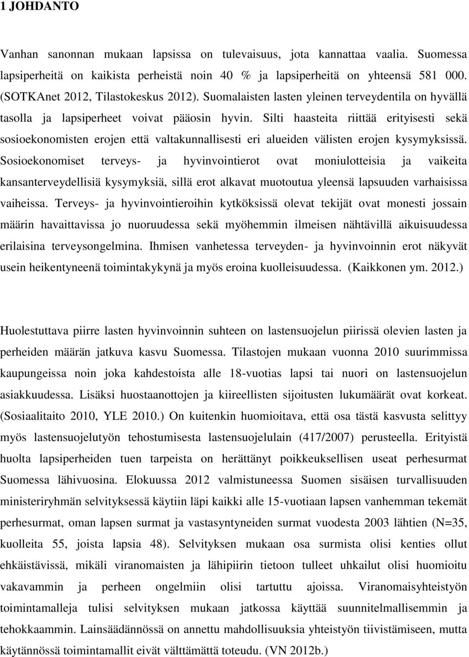 Silti haasteita riittää erityisesti sekä sosioekonomisten erojen että valtakunnallisesti eri alueiden välisten erojen kysymyksissä.