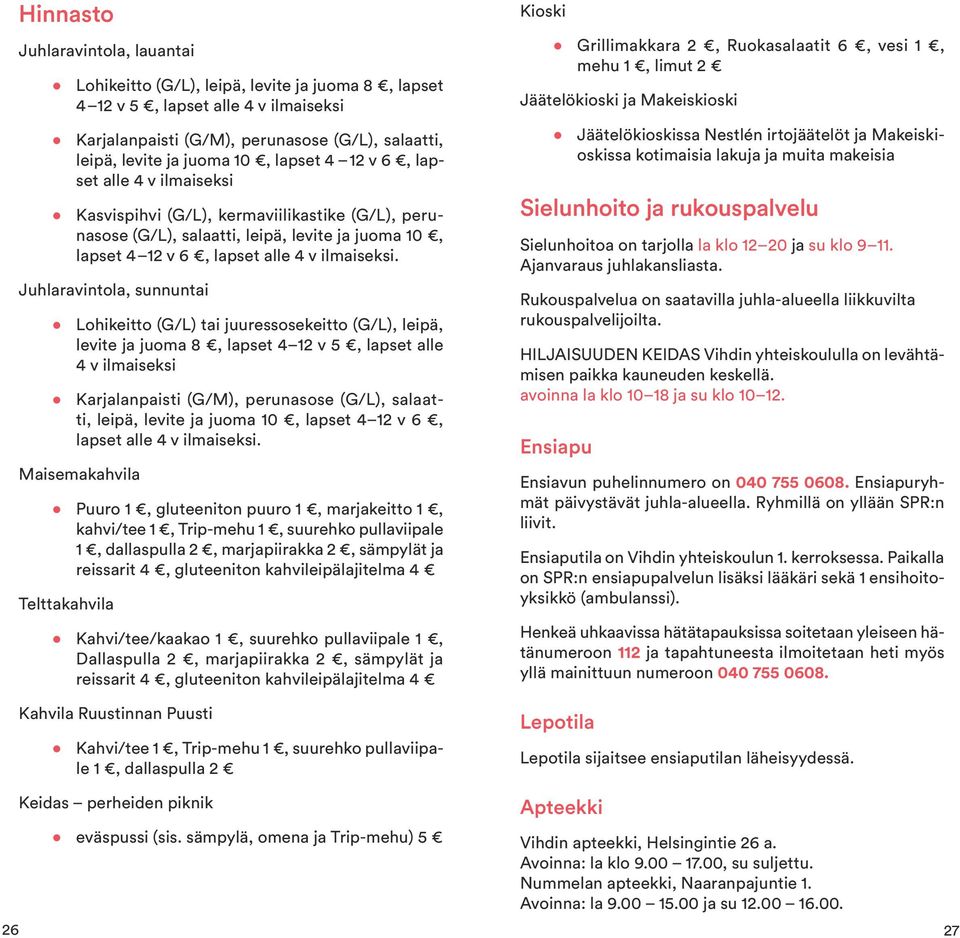 Juhlaravintola, sunnuntai Lohikeitto (G/L) tai juuressosekeitto (G/L), leipä, levite ja juoma 8, lapset 4 12 v 5, lapset alle 4 v ilmaiseksi Karjalanpaisti (G/M), perunasose (G/L), salaatti, leipä,