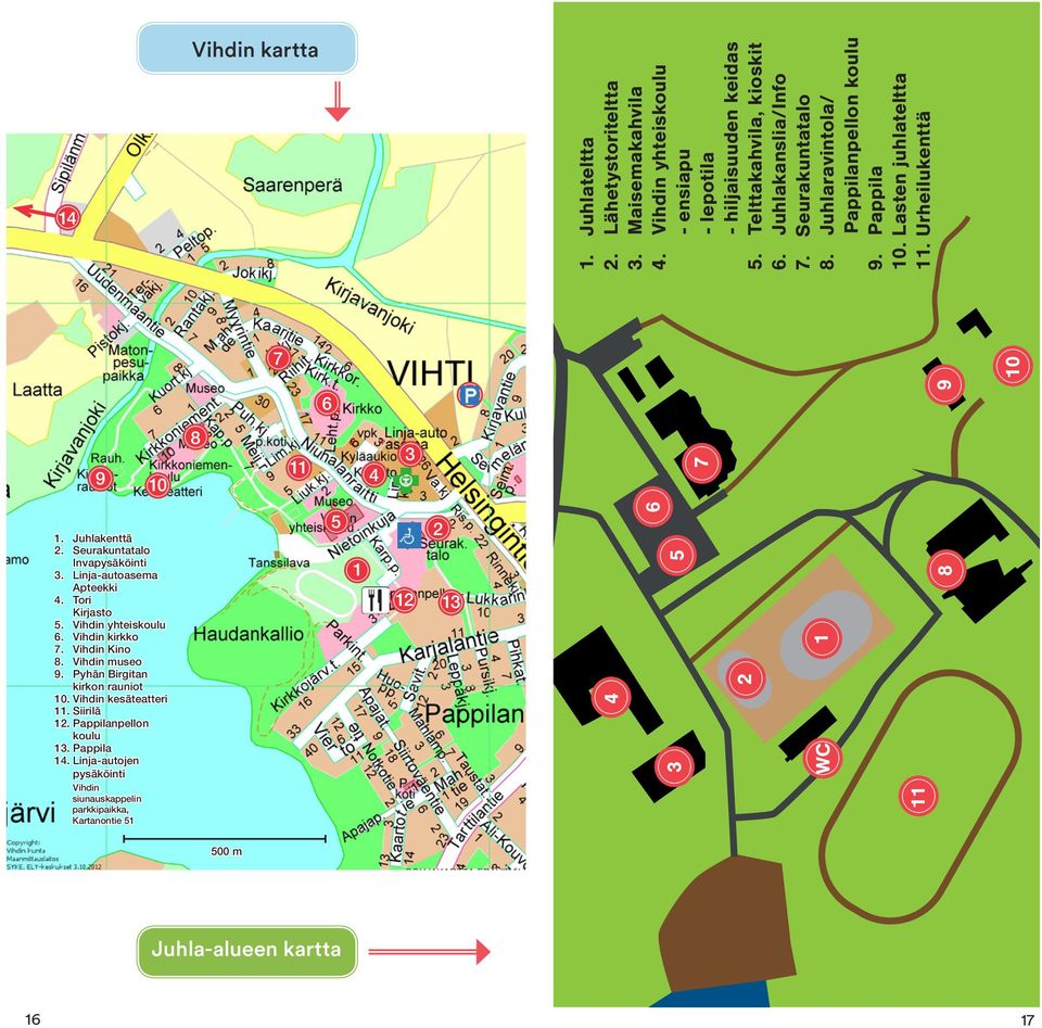Linja-autoasema Apteekki 4. Tori Kirjasto 5. Vihdin yhteiskoulu 6. Vihdin kirkko 7. Vihdin Kino 8. Vihdin museo 9. Pyhän Birgitan kirkon rauniot 10. Vihdin kesäteatteri 11. Siirilä 12.