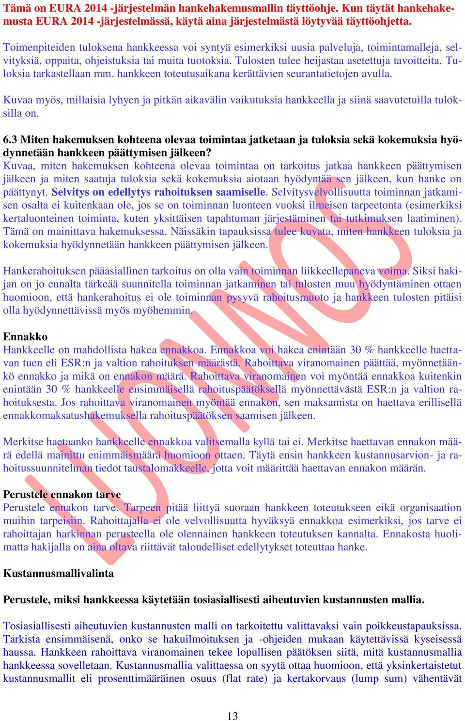 3 Miten hakemuksen kohteena olevaa toimintaa jatketaan ja tuloksia sekä kokemuksia hyödynnetään hankkeen päättymisen jälkeen?