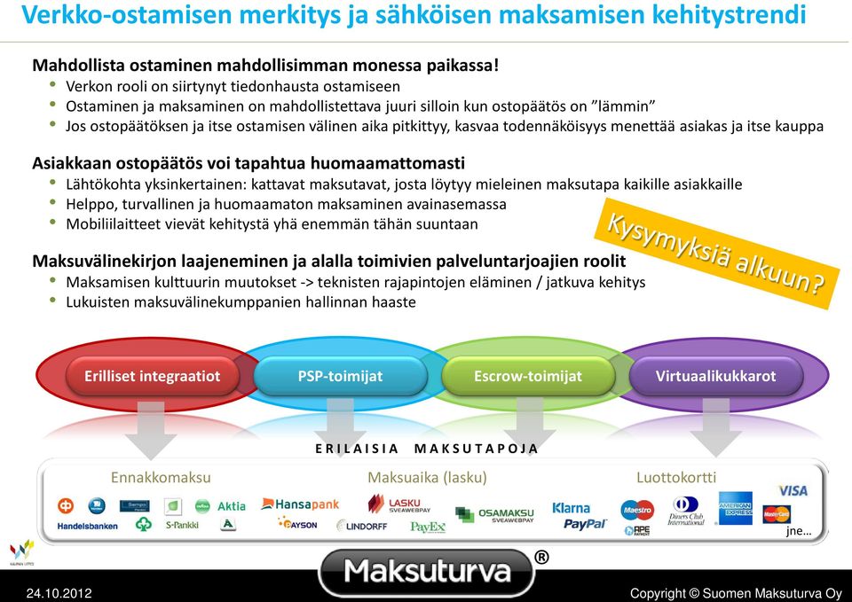 todennäköisyys menettää asiakas ja itse kauppa Asiakkaan ostopäätös voi tapahtua huomaamattomasti Lähtökohta yksinkertainen: kattavat maksutavat, josta löytyy mieleinen maksutapa kaikille asiakkaille