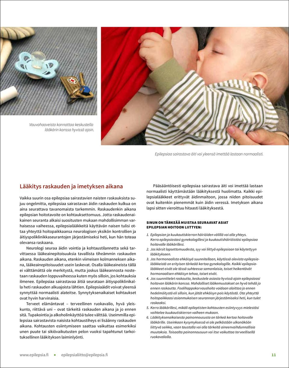 tarkemmin. Raskaudenkin aikana epilepsian hoitotavoite on kohtauksettomuus.