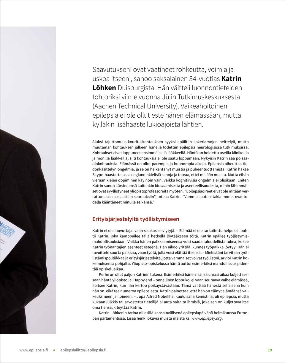 Vaikeahoitoinen epilepsia ei ole ollut este hänen elämässään, mutta kylläkin lisähaaste lukioajoista lähtien.