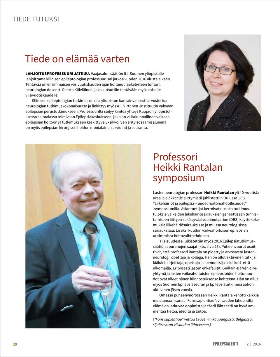 Kliinisen epileptologian tutkimus on osa yliopiston kansainvälisesti arvostettua neurologian tutkimuskokonaisuutta ja linkittyy myös A.I. Virtanen -instituutin vahvaan epilepsian perustutkimukseen.