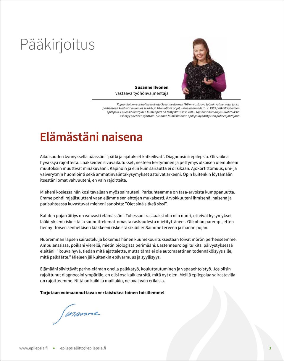 Susanne toimii Kainuun epilepsiayhdistyksen puheenjohtajana. Elämästäni naisena Aikuisuuden kynnyksellä päässäni pätki ja ajatukset katkeilivat. Diagnoosini: epilepsia.