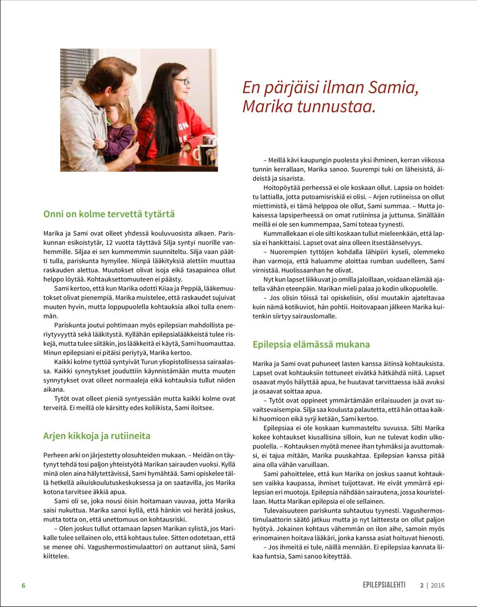 Niinpä lääkityksiä alettiin muuttaa raskauden alettua. Muutokset olivat isoja eikä tasapainoa ollut helppo löytää. Kohtauksettomuuteen ei päästy.