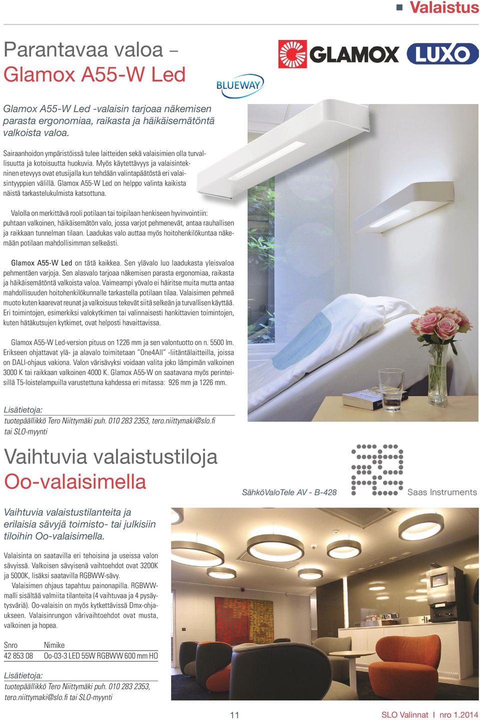Myös käytettävyys ja valaisintekninen etevyys ovat etusijalla kun tehdään valintapäätöstä eri valaisintyyppien välillä.