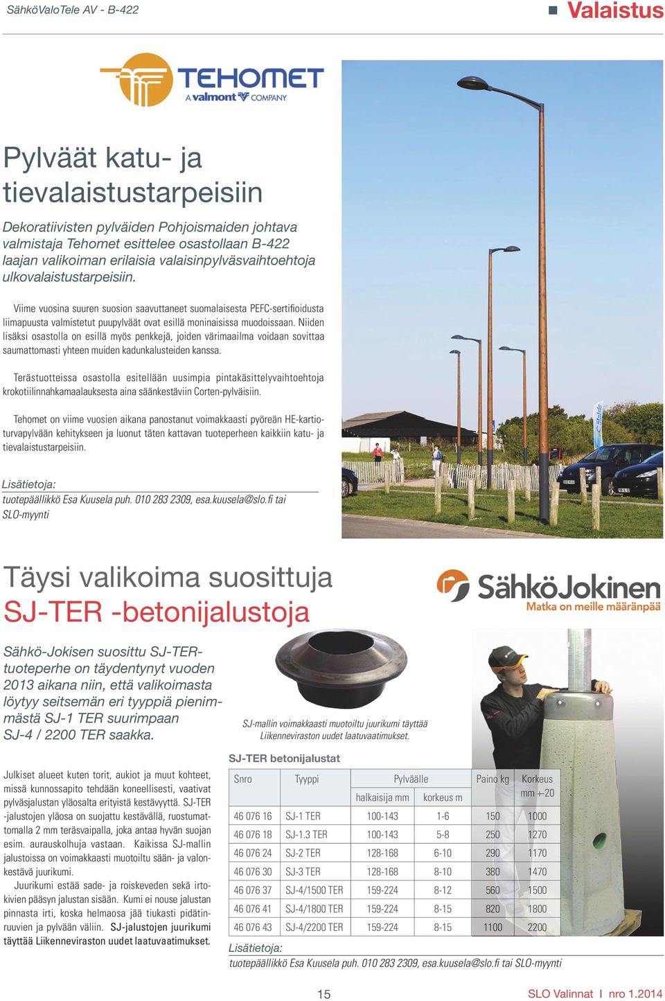 Niiden lisäksi osastolla on esillä myös penkkejä, joiden värimaailma voidaan sovittaa saumattomasti yhteen muiden kadunkalusteiden kanssa.