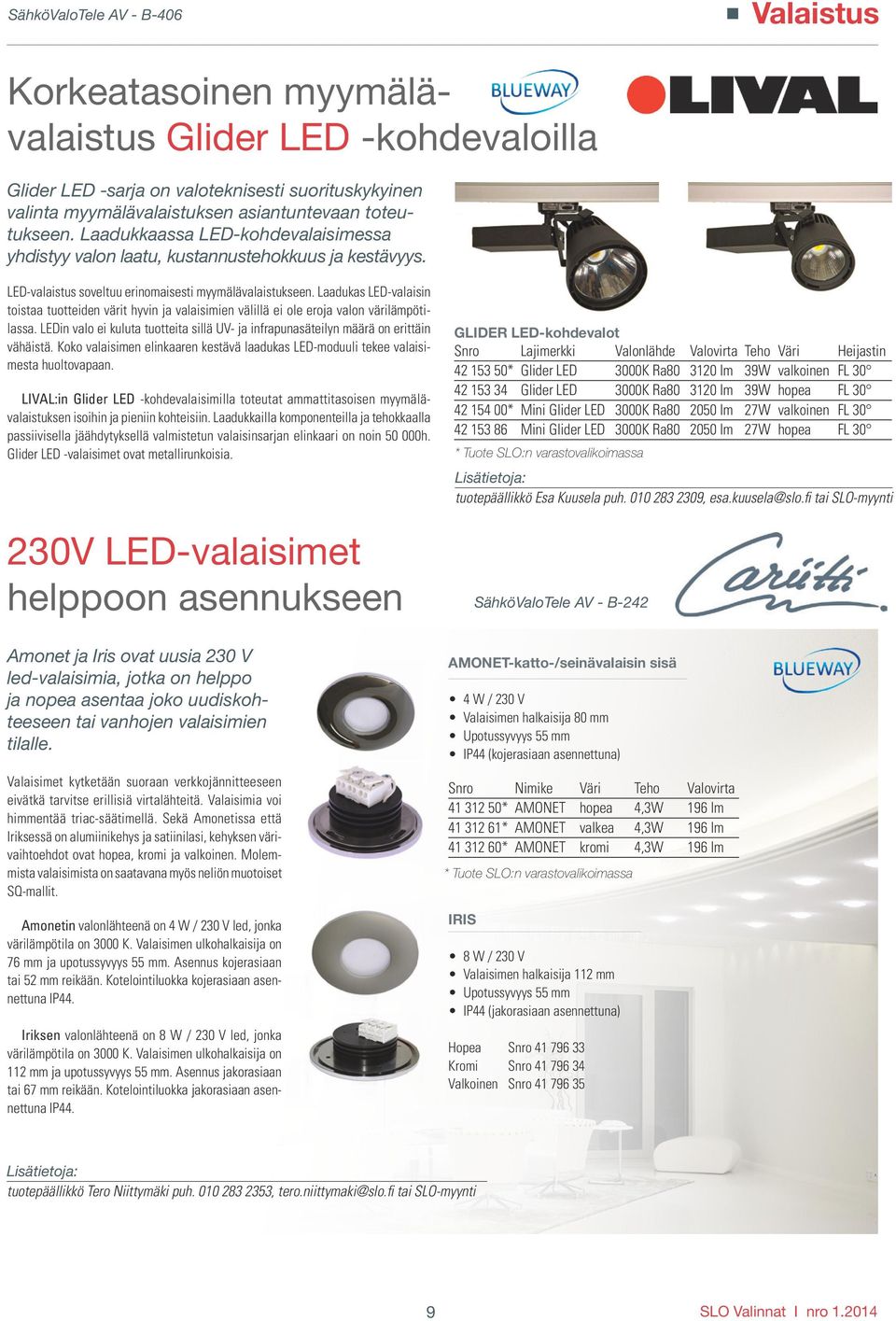 Laadukas LED-valaisin toistaa tuotteiden värit hyvin ja valaisimien välillä ei ole eroja valon värilämpötilassa.
