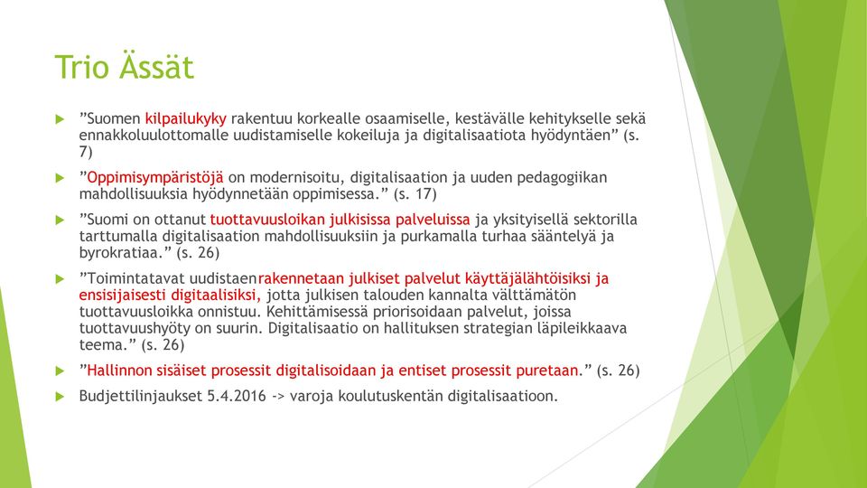 17) Suomi on ottanut tuottavuusloikan julkisissa palveluissa ja yksityisellä sektorilla tarttumalla digitalisaation mahdollisuuksiin ja purkamalla turhaa sääntelyä ja byrokratiaa. (s.
