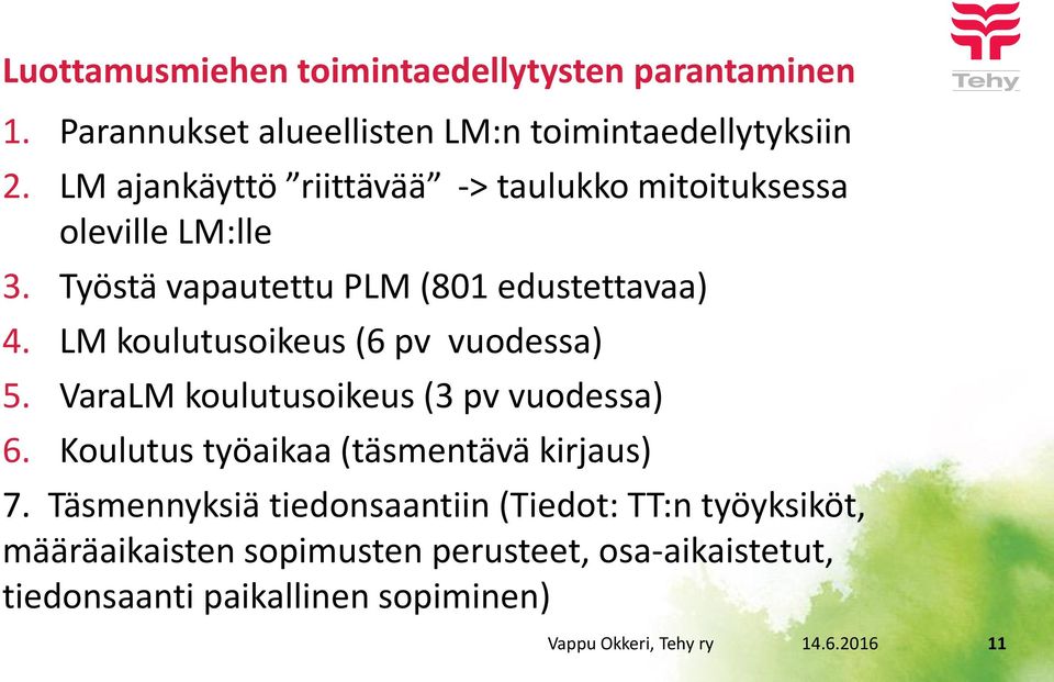 LM koulutusoikeus (6 pv vuodessa) 5. VaraLM koulutusoikeus (3 pv vuodessa) 6. Koulutus työaikaa (täsmentävä kirjaus) 7.