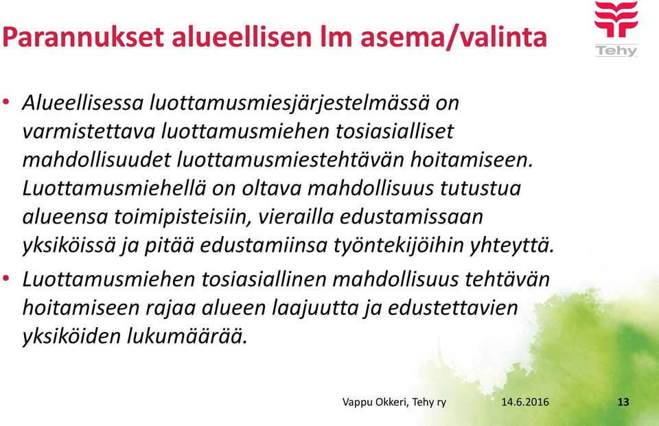 Luottamusmiehellä on oltava mahdollisuus tutustua alueensa toimipisteisiin, vierailla edustamissaan yksiköissä ja