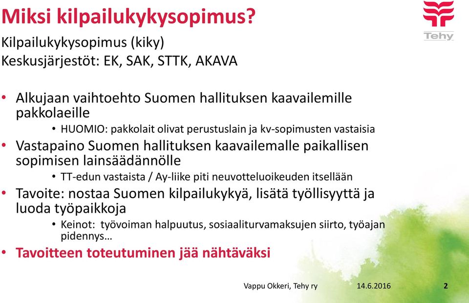 pakkolait olivat perustuslain ja kv-sopimusten vastaisia Vastapaino Suomen hallituksen kaavailemalle paikallisen sopimisen lainsäädännölle