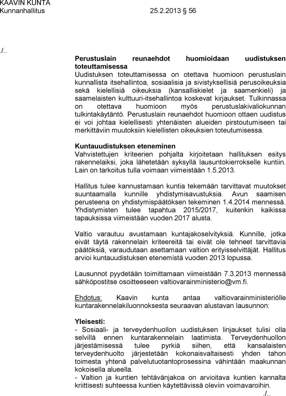 perusoikeuksia sekä kielellisiä oikeuksia (kansalliskielet ja saamenkieli) ja saamelaisten kulttuuri-itsehallintoa koskevat kirjaukset.