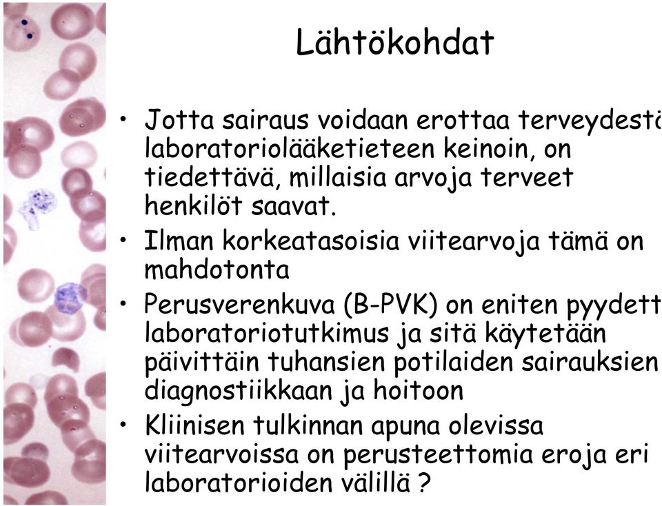 Ilman korkeatasoisia viitearvoja tämä on mahdotonta Perusverenkuva (B-PVK) on eniten pyydett