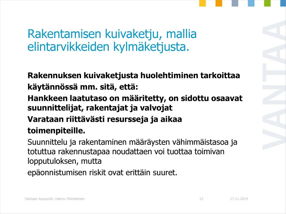 sitä, että: Hankkeen laatutaso on määritetty, on sidottu osaavat suunnittelijat, rakentajat ja valvojat Varataan riittävästi