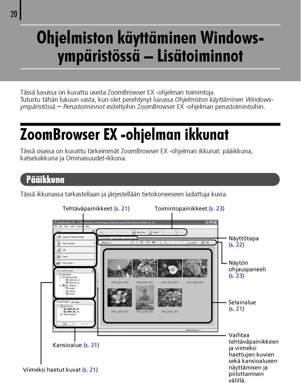 ZoomBrowser EX -ohjelman ikkunat Tässä osassa on kuvattu tärkeimmät ZoomBrowser EX -ohjelman ikkunat: pääikkuna, katseluikkuna ja Ominaisuudet-ikkuna.