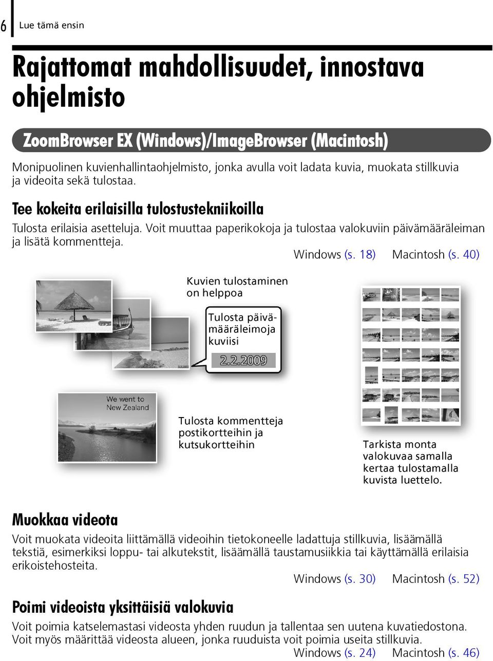 Voit muuttaa paperikokoja ja tulostaa valokuviin päivämääräleiman ja lisätä kommentteja. Windows (s. 18) Macintosh (s.