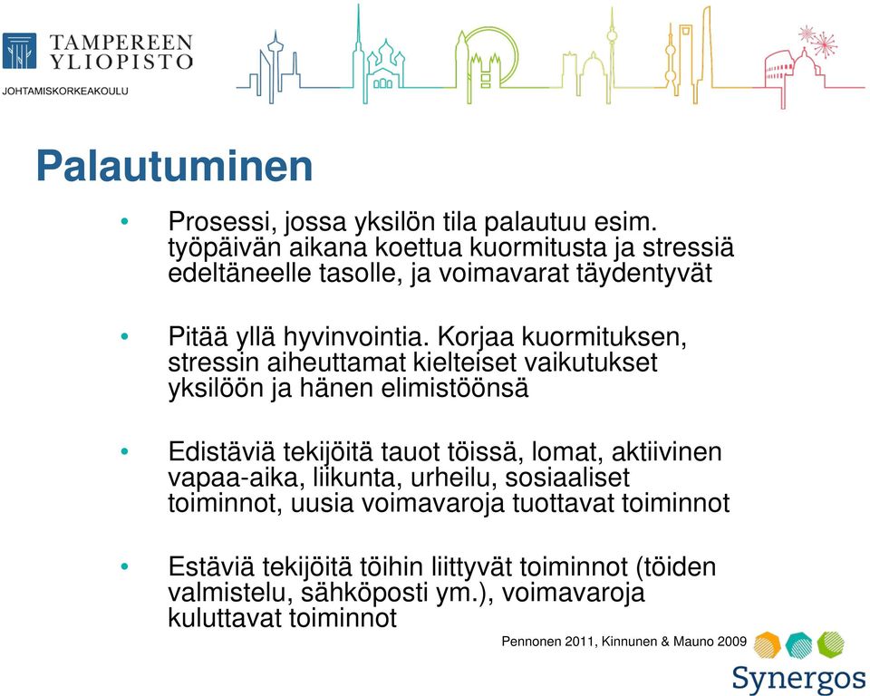 Korjaa kuormituksen, stressin aiheuttamat kielteiset vaikutukset yksilöön ja hänen elimistöönsä Edistäviä tekijöitä tauot töissä, lomat,