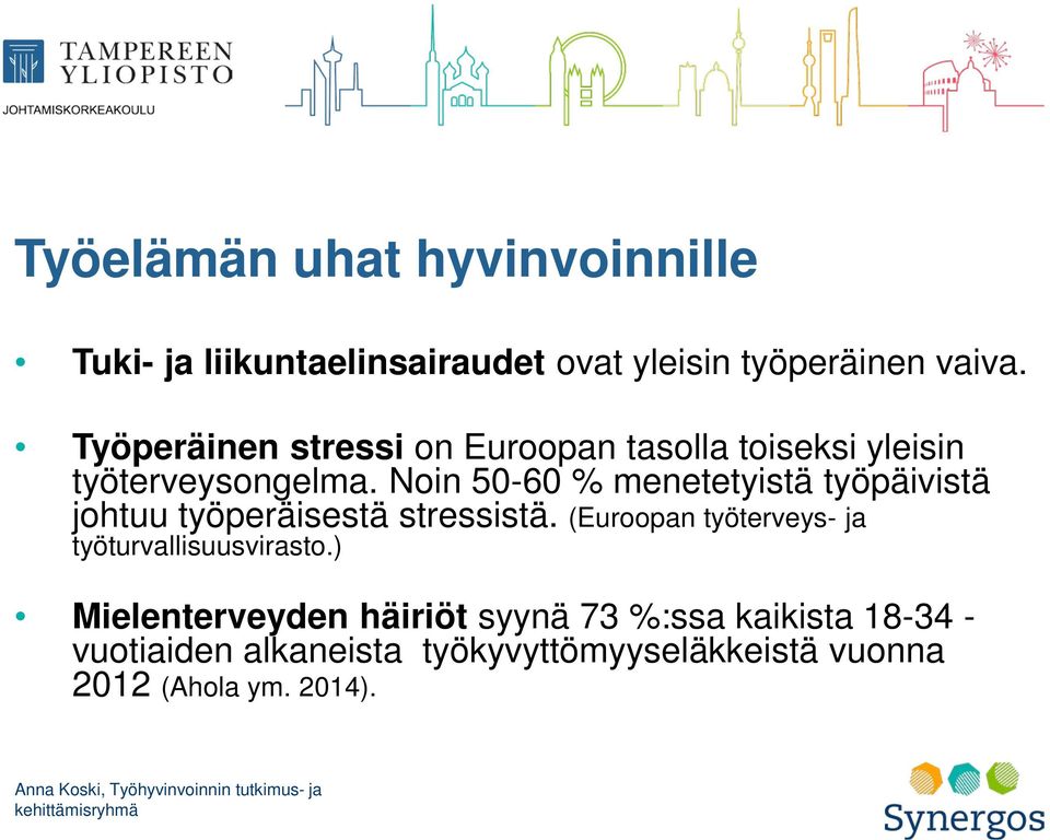 Noin 50-60 % menetetyistä työpäivistä johtuu työperäisestä stressistä.