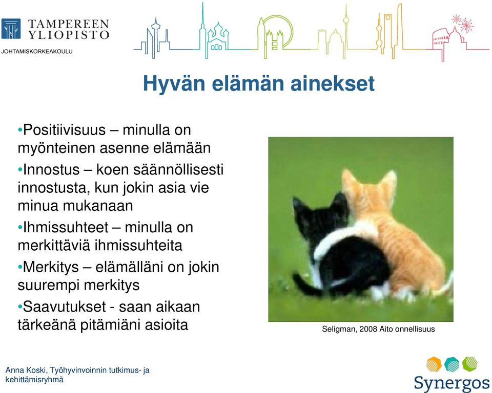 minulla on merkittäviä ihmissuhteita Merkitys elämälläni on jokin suurempi