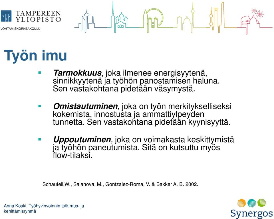 Omistautuminen, joka on työn merkitykselliseksi kokemista, innostusta ja ammattiylpeyden tunnetta.