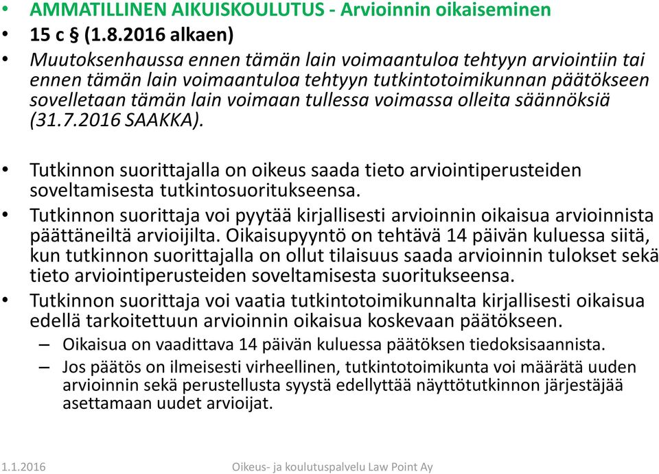 voimassa olleita säännöksiä (31.7.2016 SAAKKA). Tutkinnon suorittajalla on oikeus saada tieto arviointiperusteiden soveltamisesta tutkintosuoritukseensa.