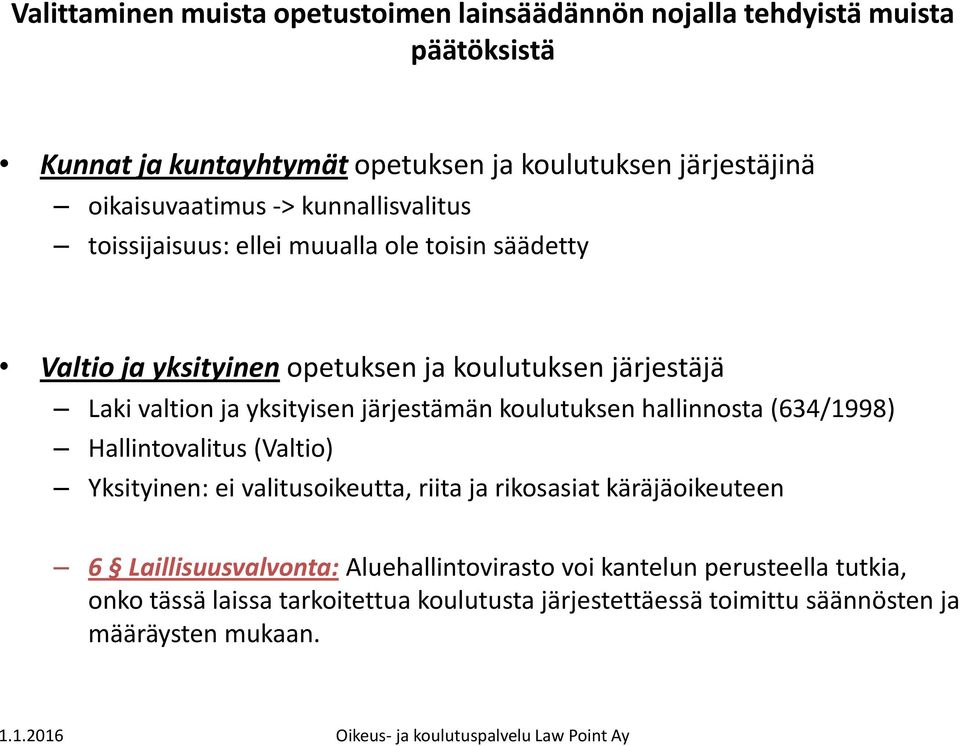 ja yksityisen järjestämän koulutuksen hallinnosta (634/1998) Hallintovalitus (Valtio) Yksityinen: ei valitusoikeutta, riita ja rikosasiat käräjäoikeuteen 6