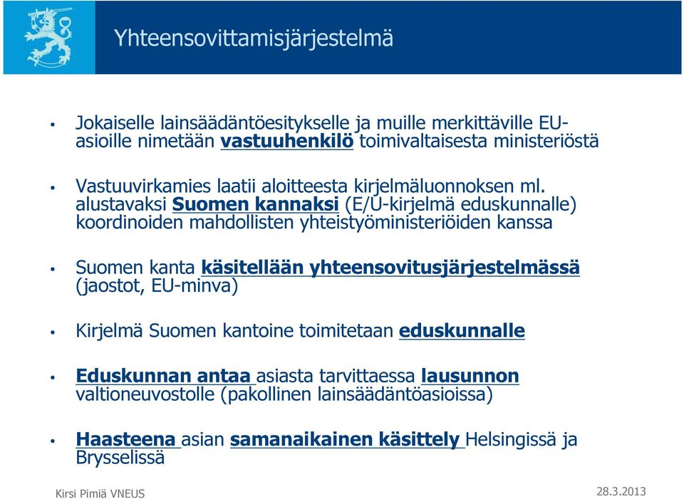 alustavaksi Suomen kannaksi (E/U-kirjelmä eduskunnalle) koordinoiden mahdollisten yhteistyöministeriöiden kanssa Suomen kanta käsitellään