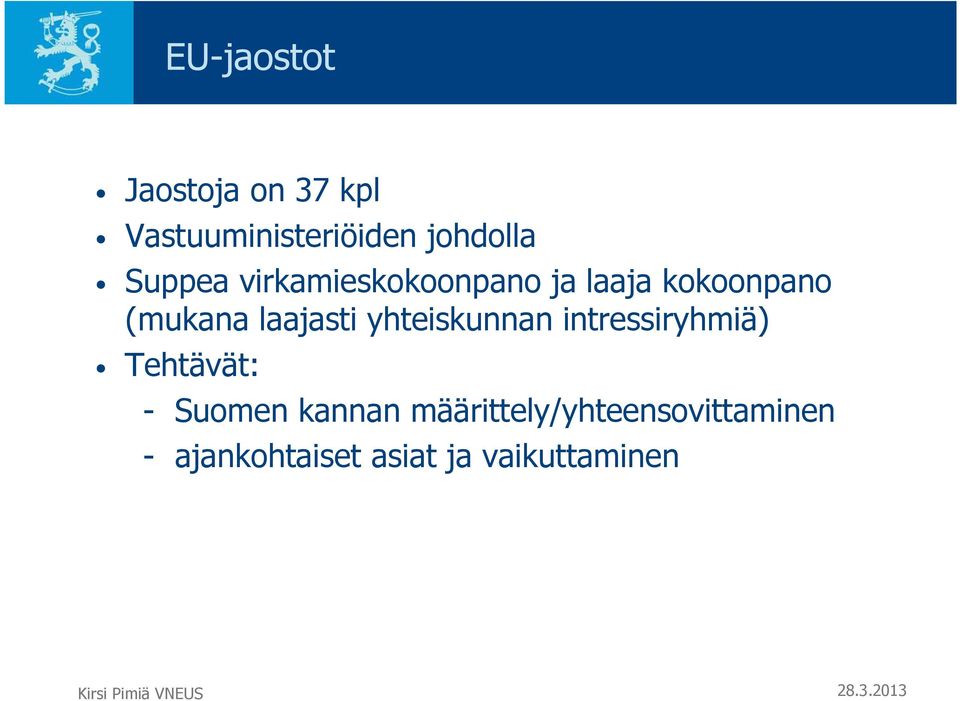 laajasti yhteiskunnan intressiryhmiä) Tehtävät: - Suomen