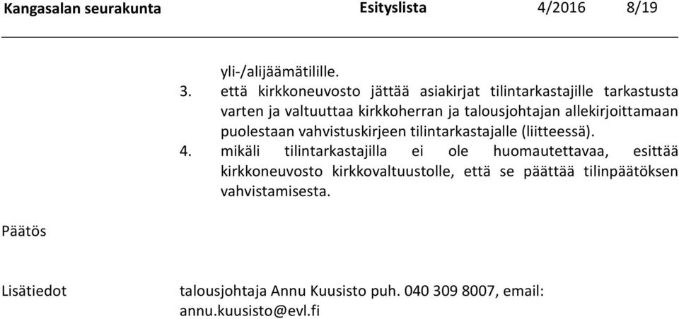 allekirjoittamaan puolestaan vahvistuskirjeen tilintarkastajalle (liitteessä). 4.