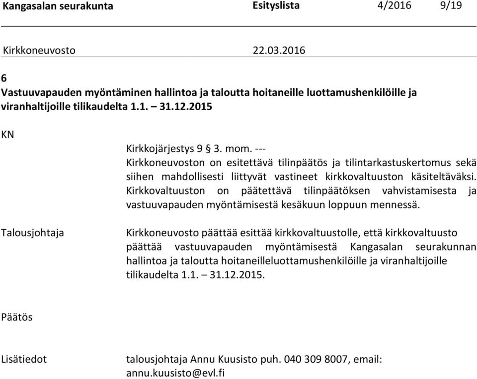 Kirkkovaltuuston on päätettävä tilinpäätöksen vahvistamisesta ja vastuuvapauden myöntämisestä kesäkuun loppuun mennessä.