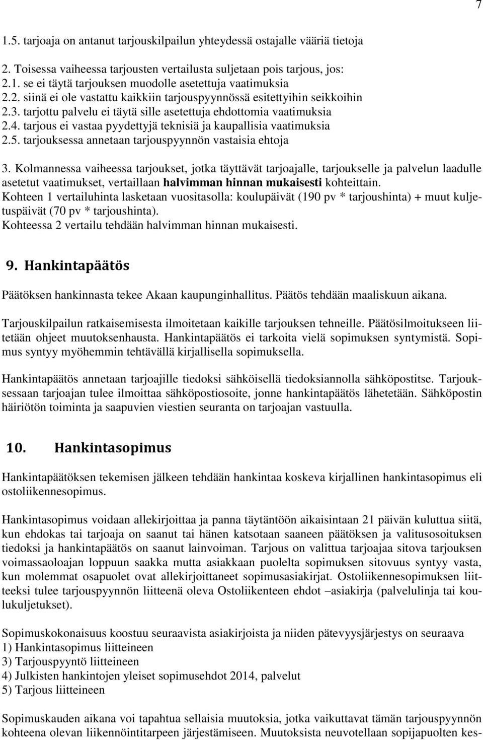 tarjous ei vastaa pyydettyjä teknisiä ja kaupallisia vaatimuksia 2.5. tarjouksessa annetaan tarjouspyynnön vastaisia ehtoja 3.