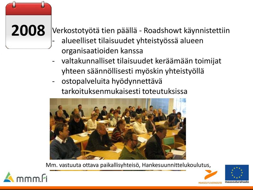 toimijat yhteen säännöllisesti myöskin yhteistyöllä - ostopalveluita hyödynnettävä