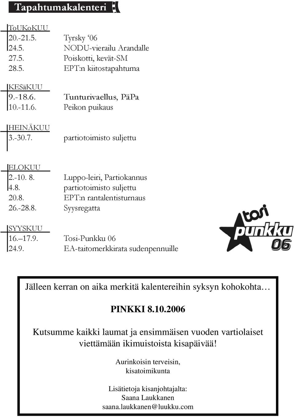 Tosi-Punkku 06 24.9. EA-taitomerkkirata sudenpennuille Jälleen kerran on aika merkitä kalentereihin syksyn kohokohta PINKKI 8.10.
