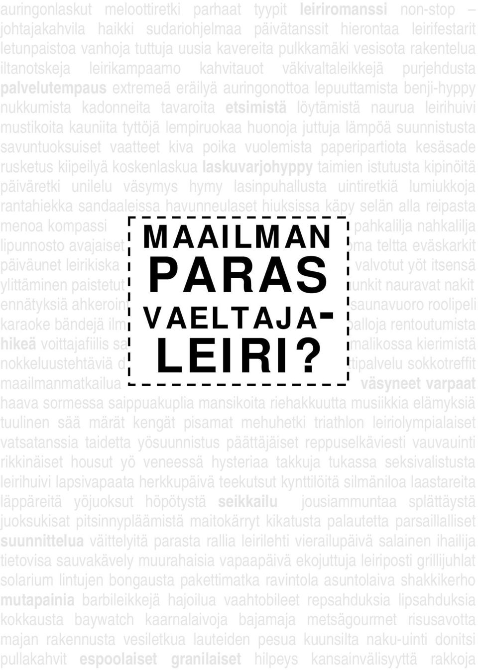 etsimistä löytämistä naurua leirihuivi mustikoita kauniita tyttöjä lempiruokaa huonoja juttuja lämpöä suunnistusta savuntuoksuiset vaatteet kiva poika vuolemista paperipartiota kesäsade rusketus