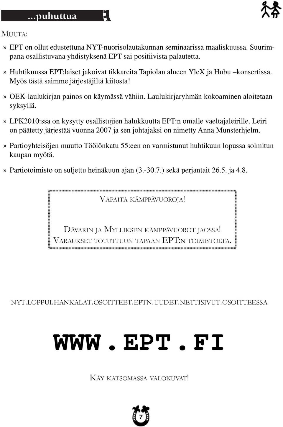 Laulukirjaryhmän kokoaminen aloitetaan syksyllä. LPK2010:ssa on kysytty osallistujien halukkuutta EPT:n omalle vaeltajaleirille.