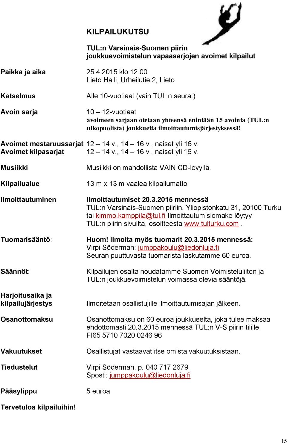 ilmoittautumisjärjestyksessä! Avoimet mestaruussarjat 12 14 v., 14 16 v., naiset yli 16 v.