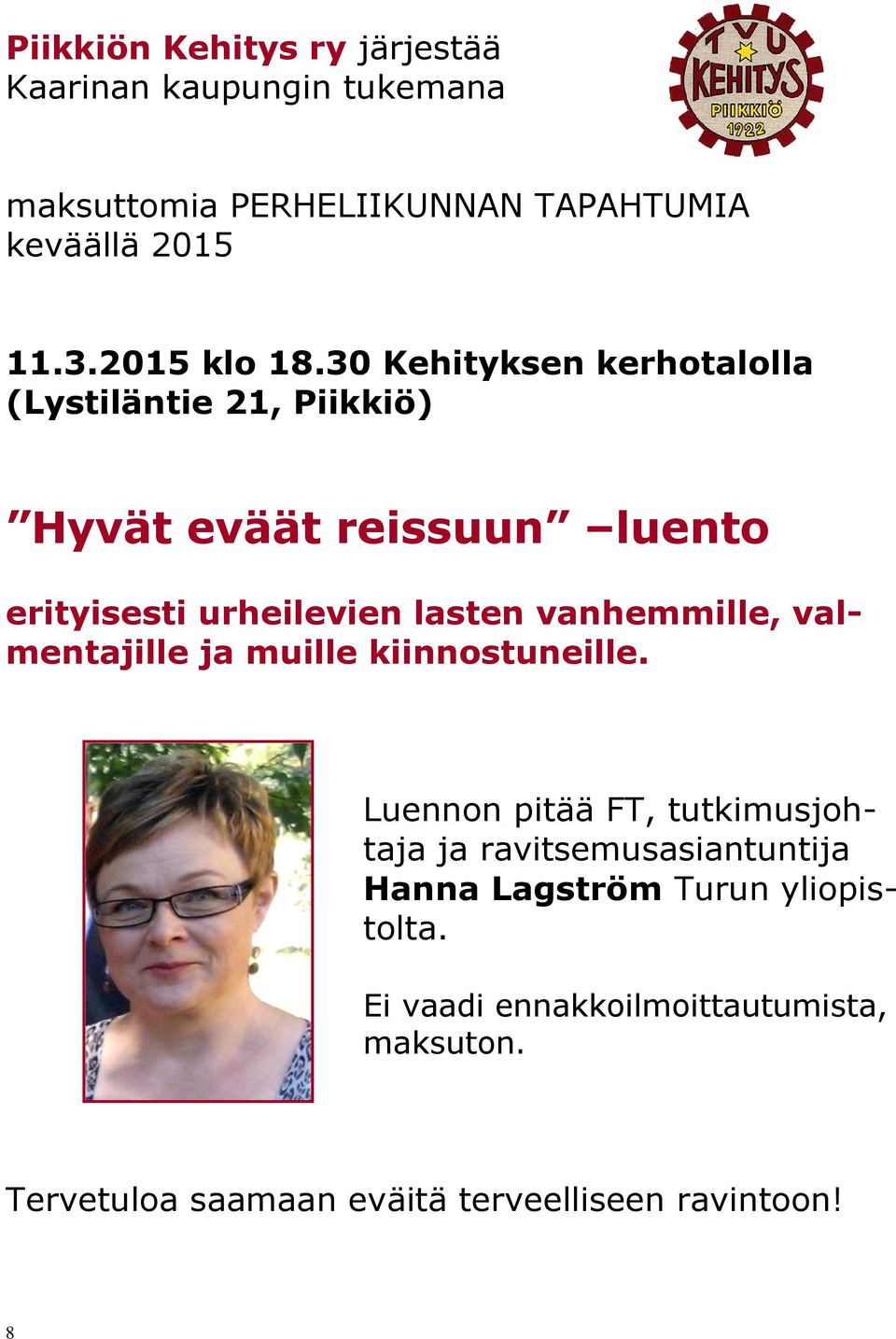 30 Kehityksen kerhotalolla (Lystiläntie 21, Piikkiö) Hyvät eväät reissuun luento erityisesti urheilevien lasten