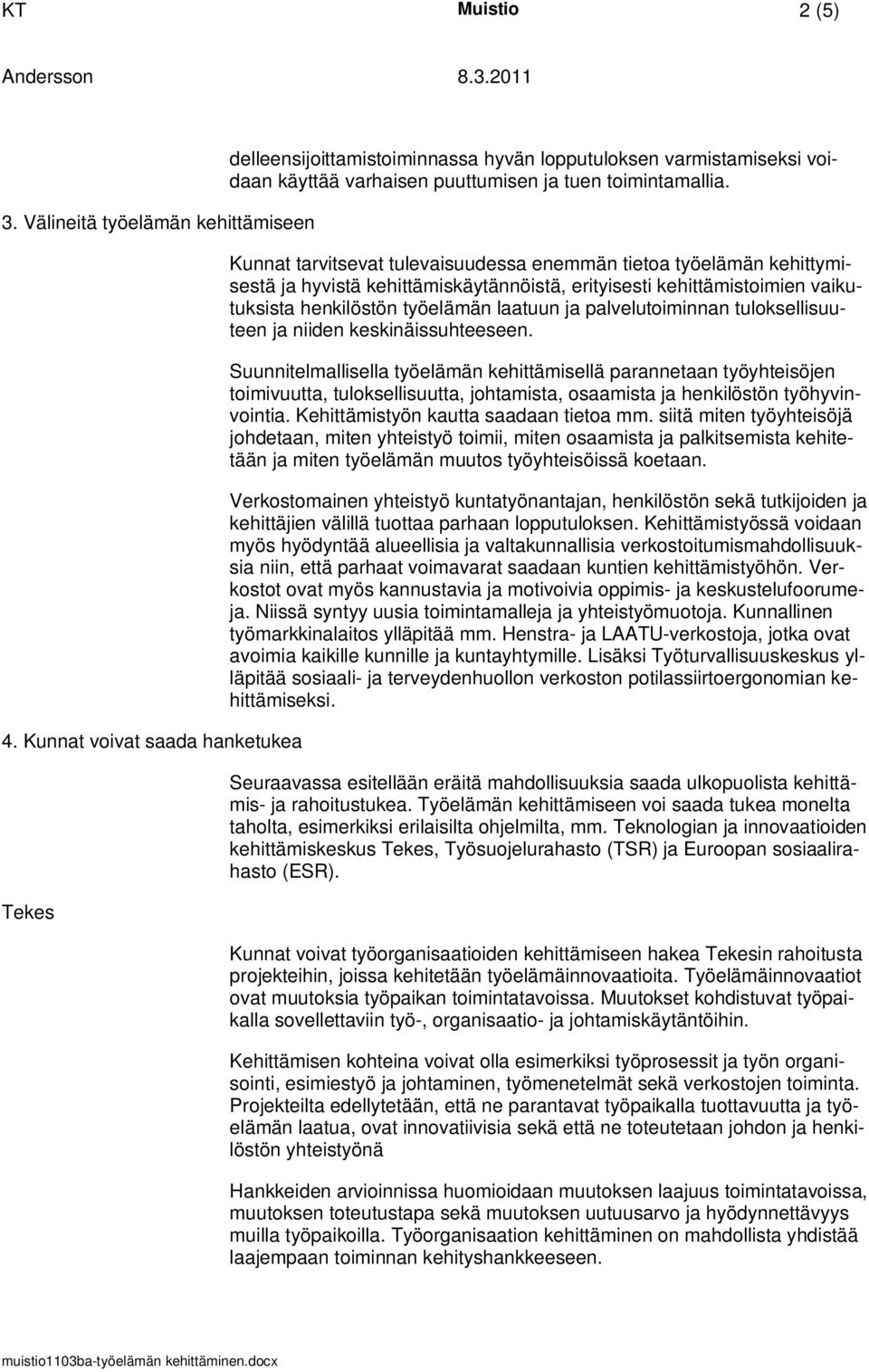 Kunnat tarvitsevat tulevaisuudessa enemmän tietoa työelämän kehittymisestä ja hyvistä kehittämiskäytännöistä, erityisesti kehittämistoimien vaikutuksista henkilöstön työelämän laatuun ja