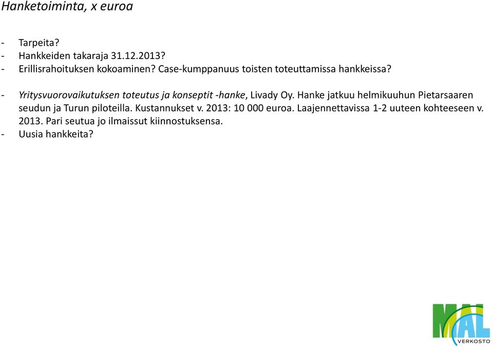 - Yritysvuorovaikutuksen toteutus ja konseptit -hanke, Livady Oy.