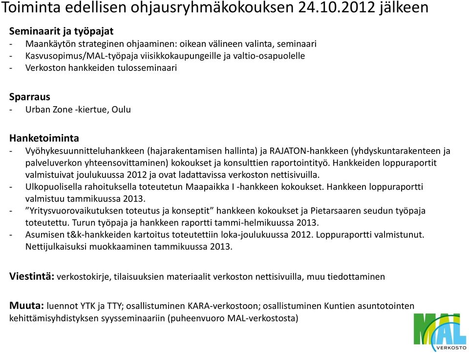 hankkeiden tulosseminaari Sparraus - Urban Zone -kiertue, Oulu Hanketoiminta - Vyöhykesuunnitteluhankkeen (hajarakentamisen hallinta) ja RAJATON-hankkeen (yhdyskuntarakenteen ja palveluverkon