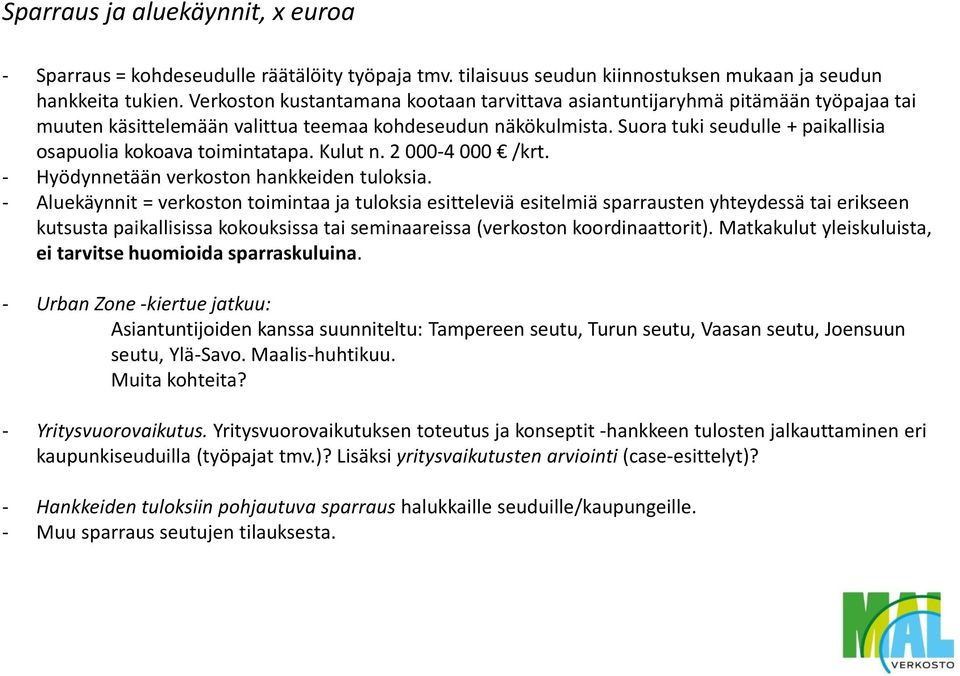 Suora tuki seudulle + paikallisia osapuolia kokoava toimintatapa. Kulut n. 2 000-4 000 /krt. - Hyödynnetään verkoston hankkeiden tuloksia.