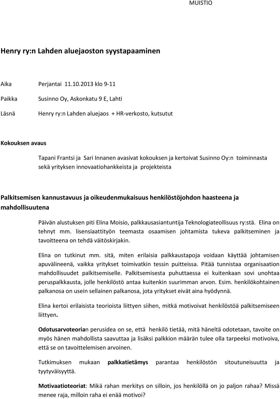 Oy:n toiminnasta sekä yrityksen innovaatiohankkeista ja projekteista Palkitsemisen kannustavuus ja oikeudenmukaisuus henkilöstöjohdon haasteena ja mahdollisuutena Päivän alustuksen piti Elina Moisio,