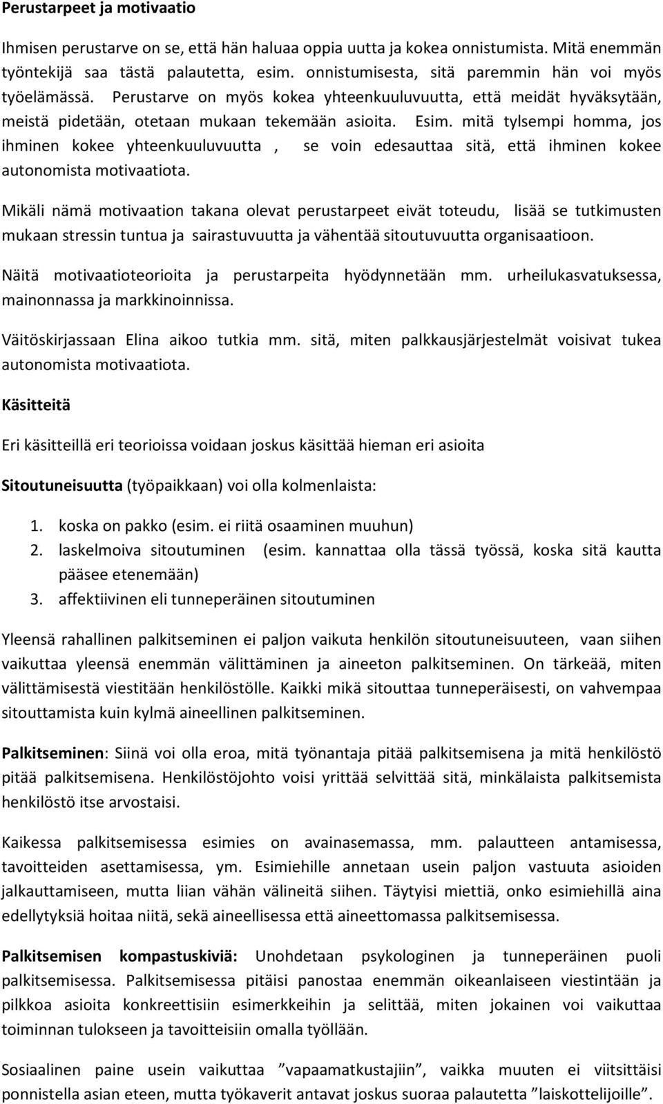 mitä tylsempi homma, jos ihminen kokee yhteenkuuluvuutta, se voin edesauttaa sitä, että ihminen kokee autonomista motivaatiota.