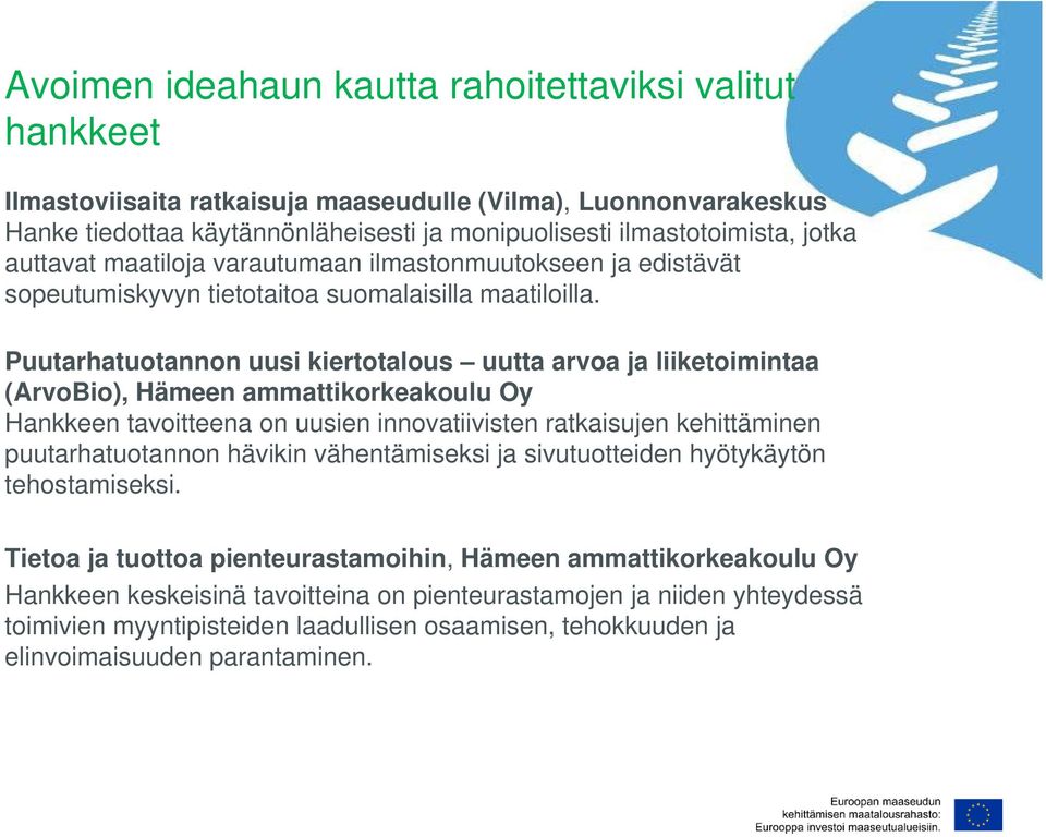 Puutarhatuotannon uusi kiertotalous uutta arvoa ja liiketoimintaa (ArvoBio), Hämeen ammattikorkeakoulu Oy Hankkeen tavoitteena on uusien innovatiivisten ratkaisujen kehittäminen puutarhatuotannon