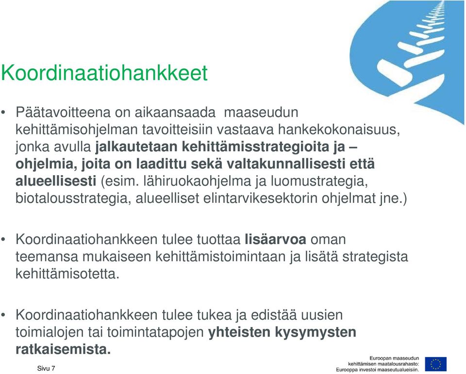 lähiruokaohjelma ja luomustrategia, biotalousstrategia, alueelliset elintarvikesektorin ohjelmat jne.