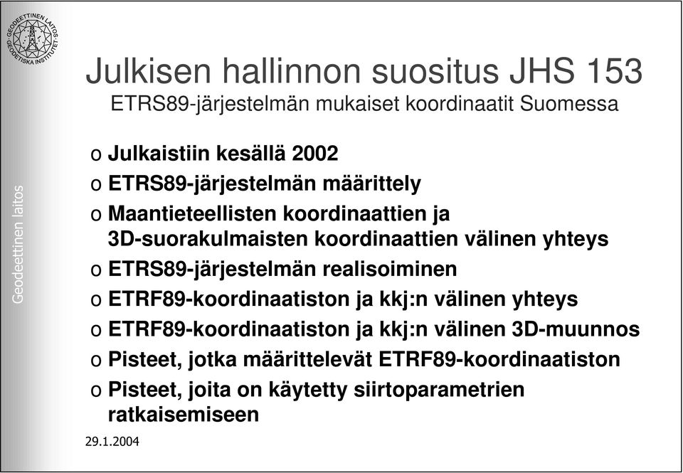 ETRS89-järjestelmän realisoiminen o ETRF89-koordinaatiston ja kkj:n välinen yhteys o ETRF89-koordinaatiston ja kkj:n